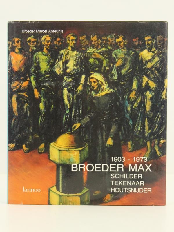 Broeder Max 1903-1973 - schilder, tekenaar, houtsnijder : 1903-1973