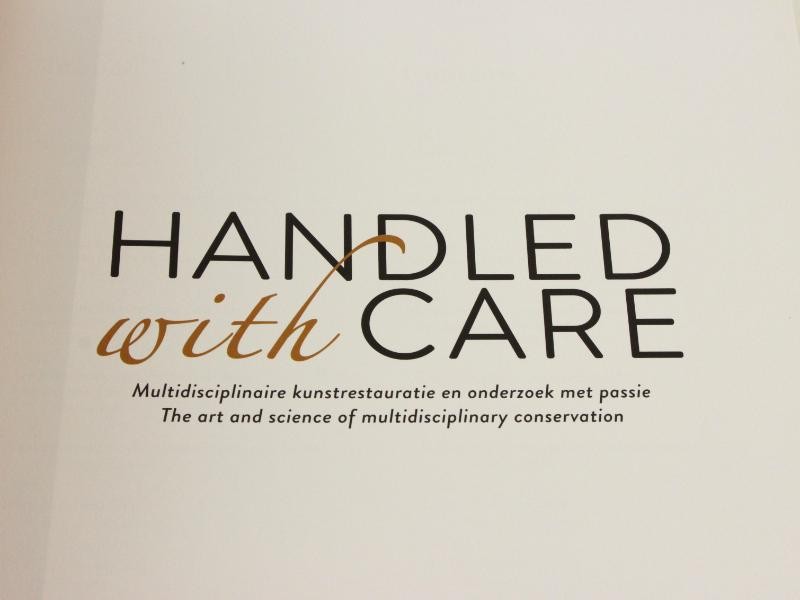 Handled with care : multidisciplinaire kunstrestauratie en onderzoek met passie